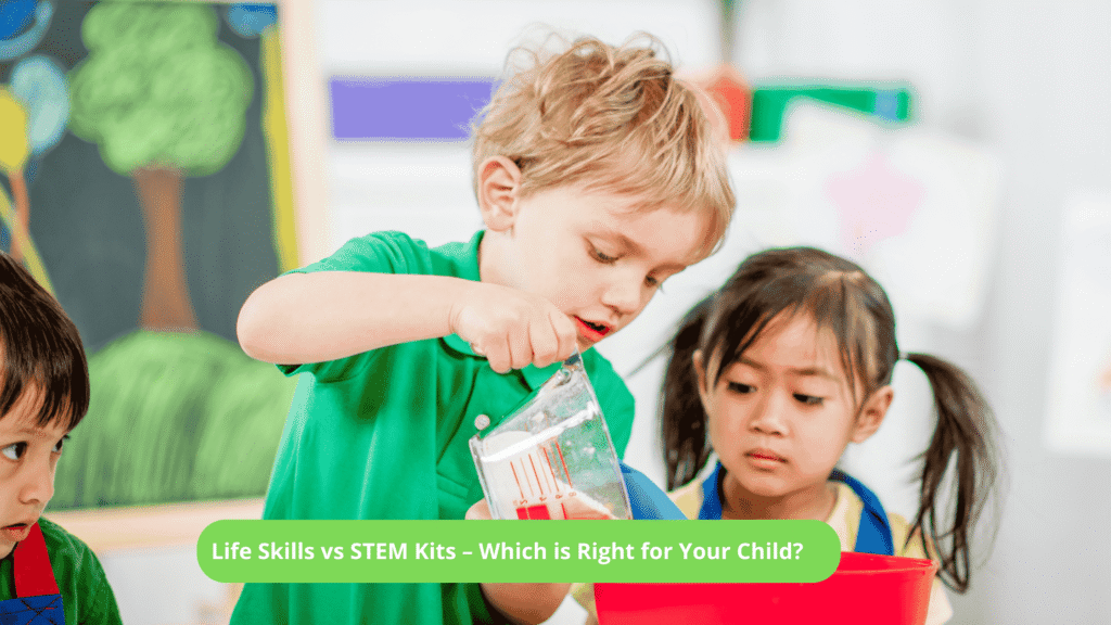 Life Skills vs STEM Kits – Which is Right for Your Child?