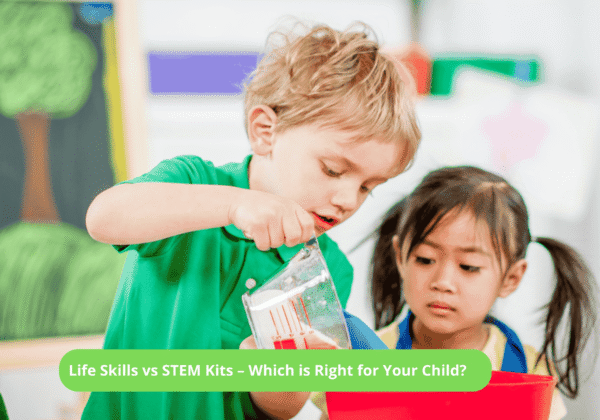 Life Skills vs STEM Kits – Which is Right for Your Child?